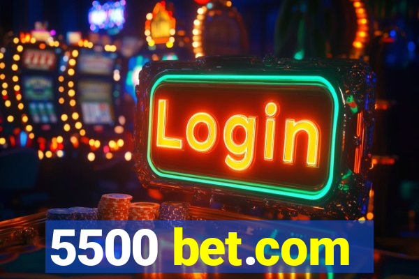 5500 bet.com